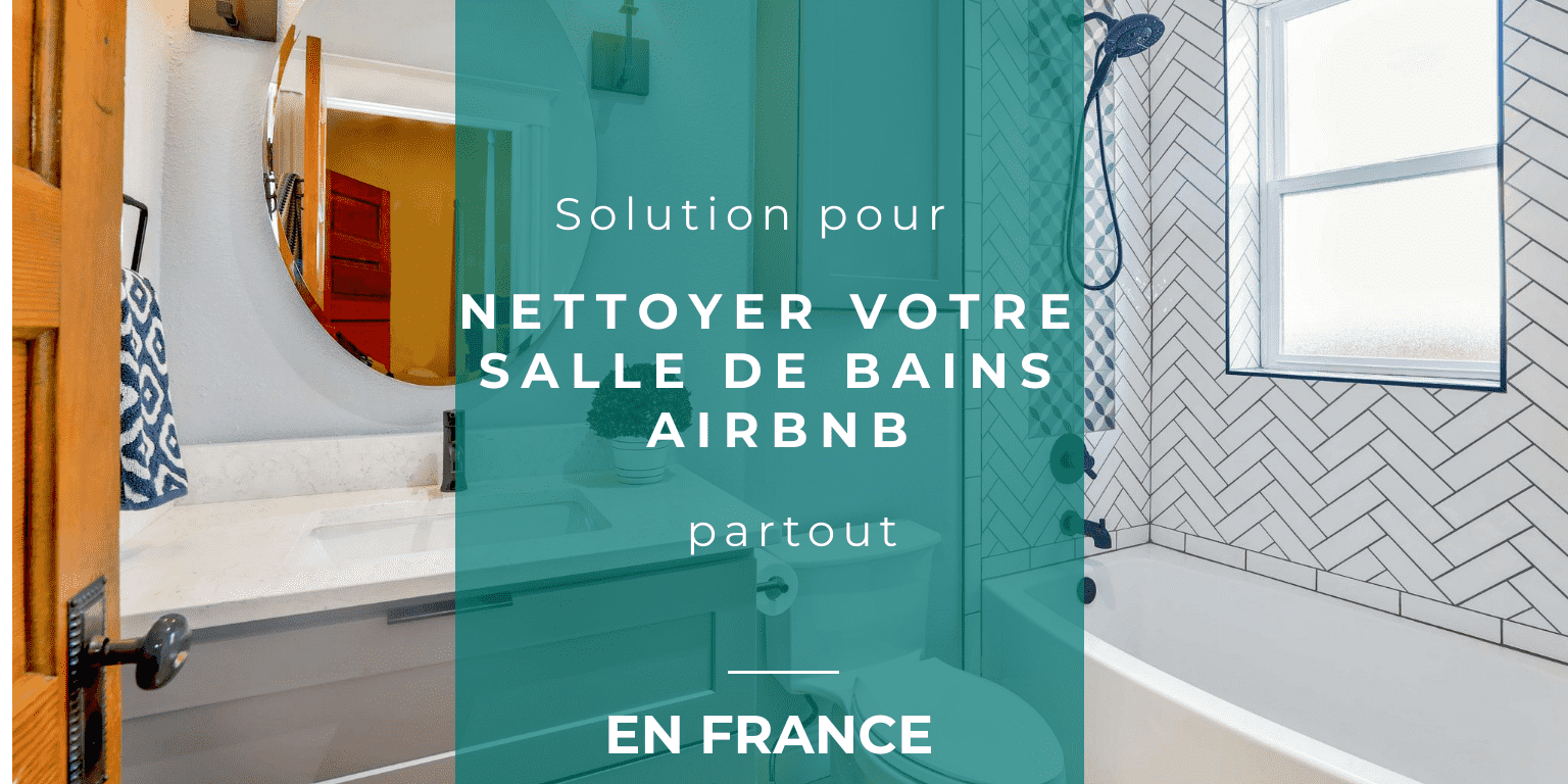 nettoyer salle de bains et toillettes de son Airbnb, douche et toilettes propre pour louer sur Airbnb