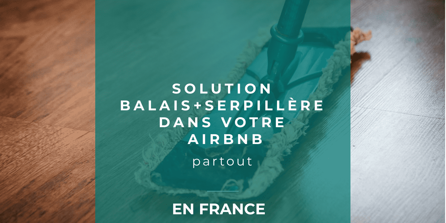 passer balais et serpillère dans son airbnb, nettoyer son logement airbnb