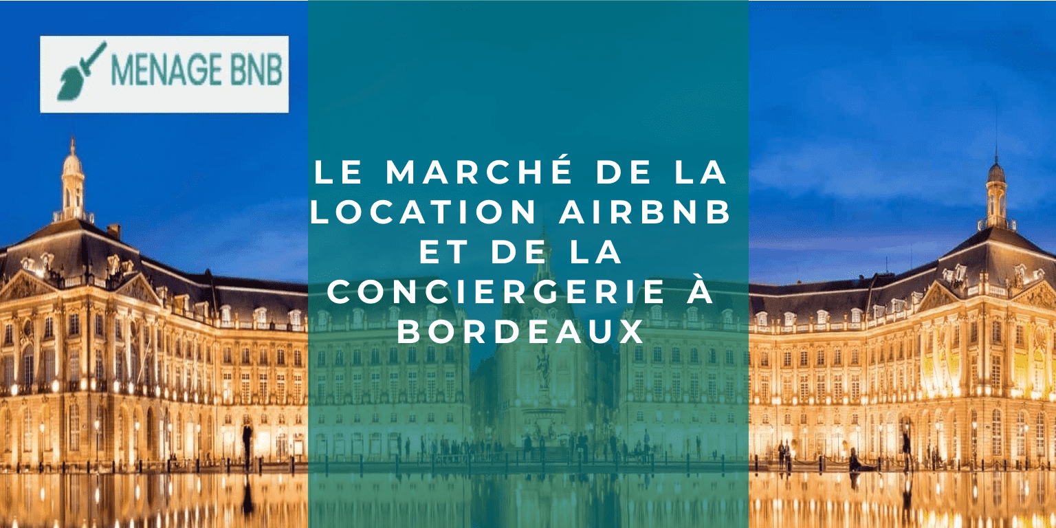 marché de la location Airbnb et conciergerie bordeaux
