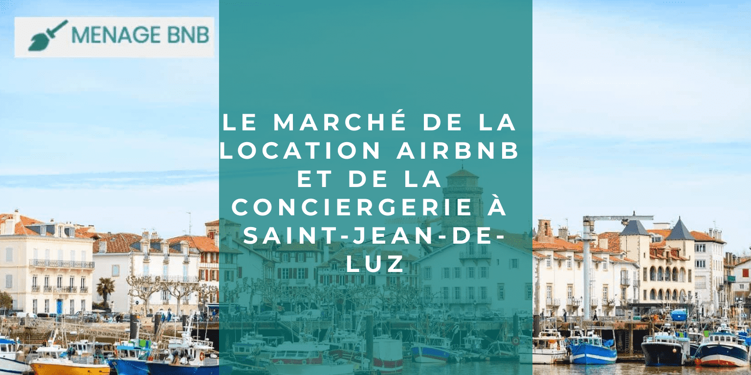 Le Marche De La Location Airbnb Et De La Conciergerie A Saint Jean De Luz