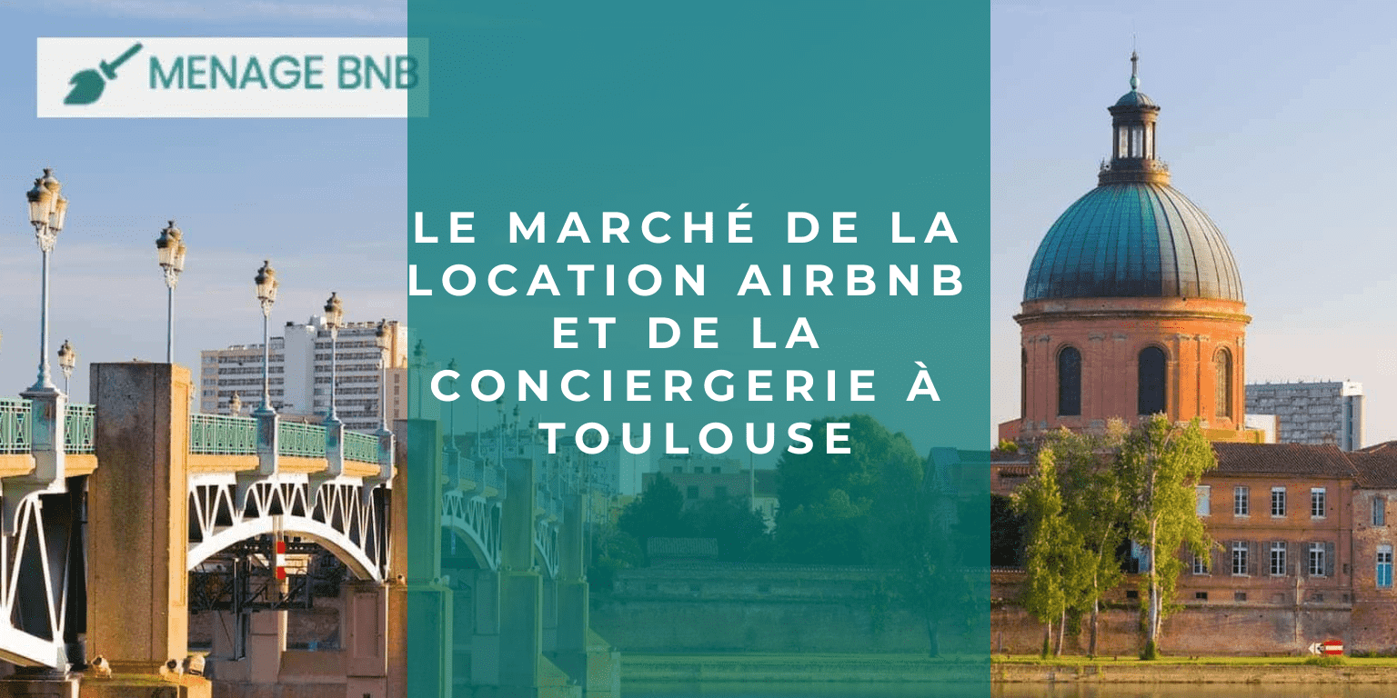 marché de la location Airbnb et conciergerie toulouse